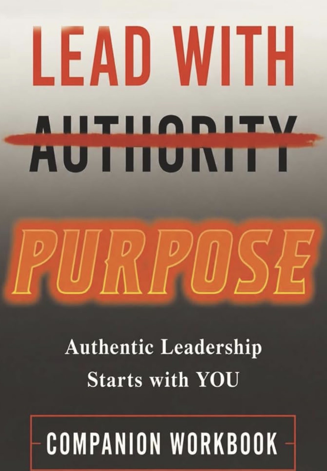 Lead With Purpose: Authentic Leadership Starts with YOU — Companion Workbook cover by Darrius T. Smith